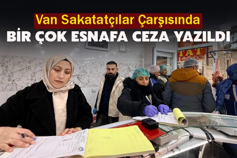 Van Sakatatçılar Çarşısında Bir Çok Esnafa Ceza Yazıldı