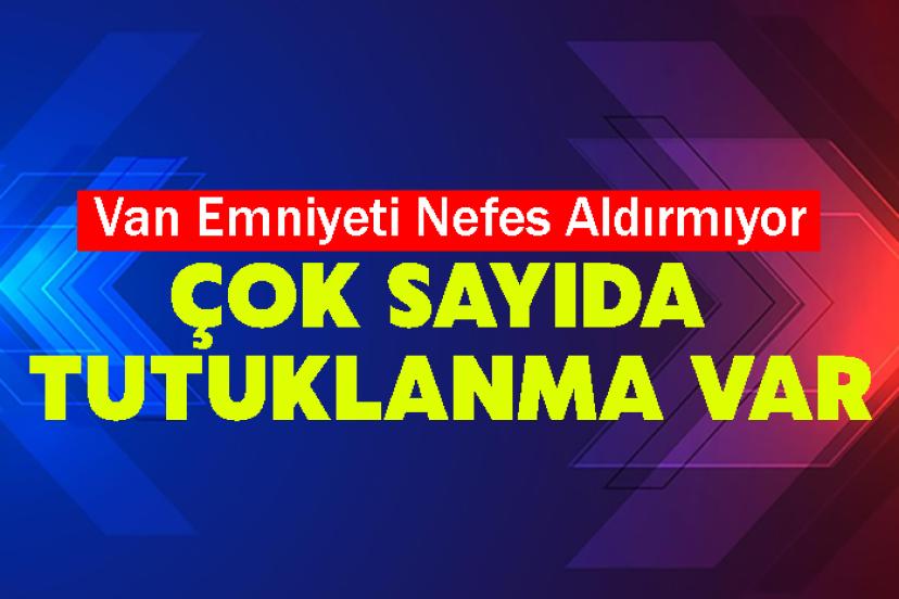 Van’da 43 şahıs adli makamlarca tutuklandı