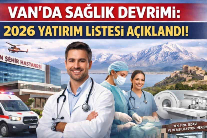 Van'da Sağlık Devrimi: 2026 Yatırım Listesi Açıklandı