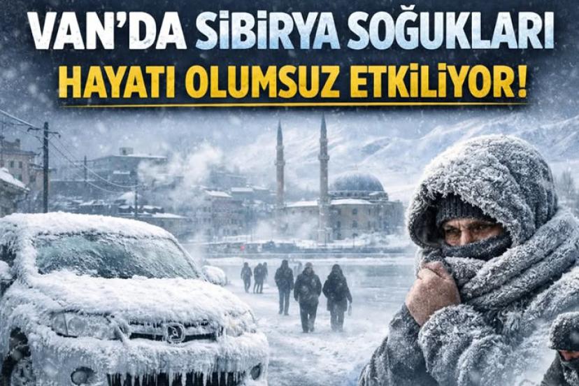 Van’da Sibirya soğukları hayatı olumsuz etkiliyor