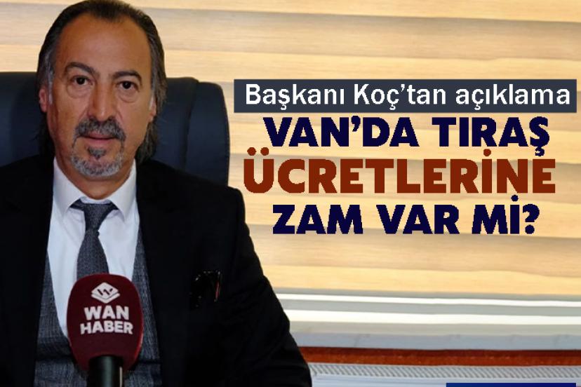 Van’da tıraş ücretlerine zam var mi? Başkanı Koç’tan açıklama