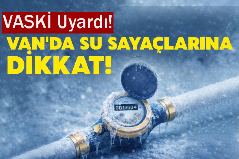 VASKİ Uyardı! Van'da Su Sayaçlarına Dikkat!