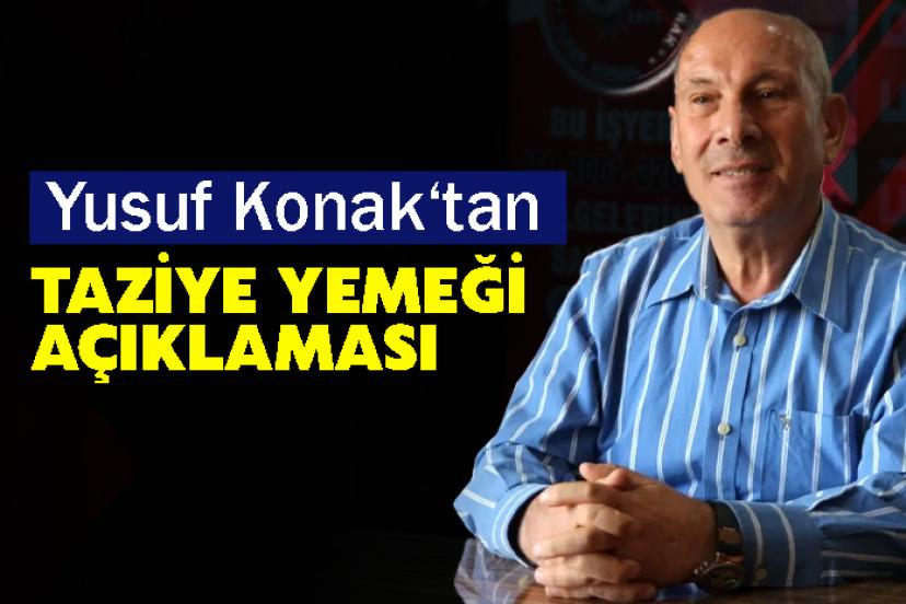 Yusuf Konak‘tan Taziye Yemeği Açıklaması