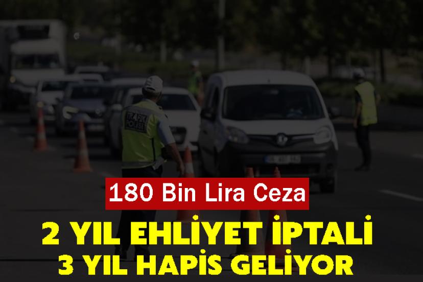 180 bin lira ceza, 2 yıl ehliyet iptali, 3 yıl hapis geliyor