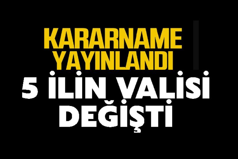 5 İlin Valisi Değişti