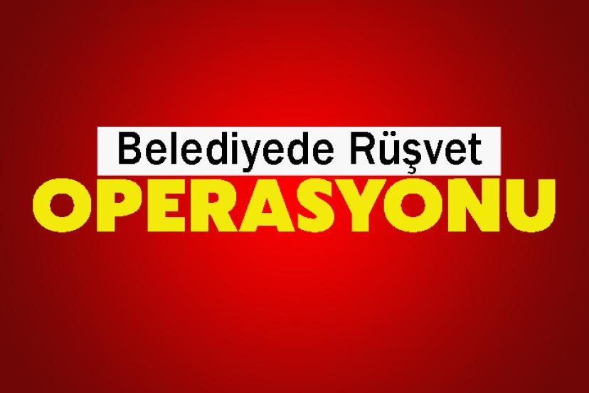 Belediyede Rüşvet Operasyonu