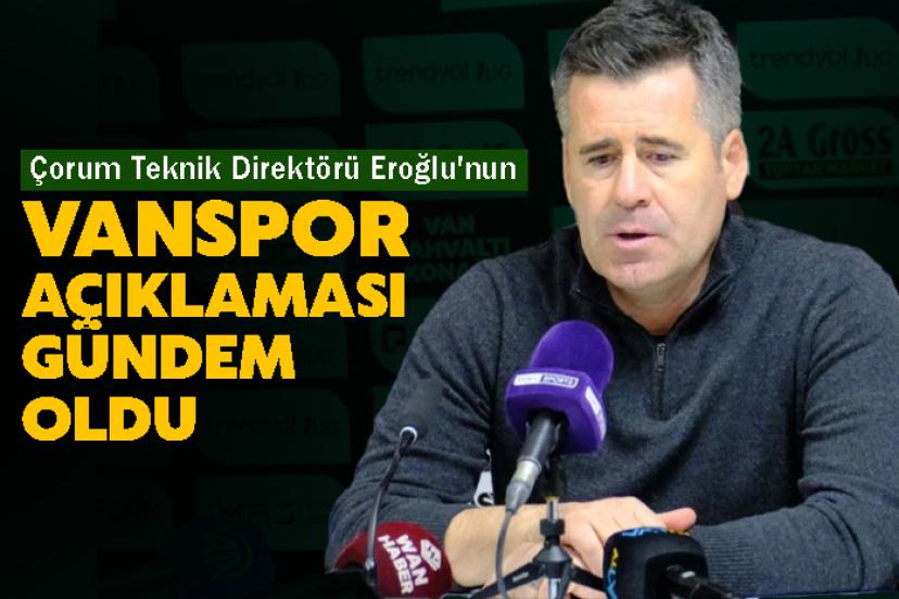 Çorum Teknik Direktörü Eroğlu'nun Vanspor açıklaması gündem oldu