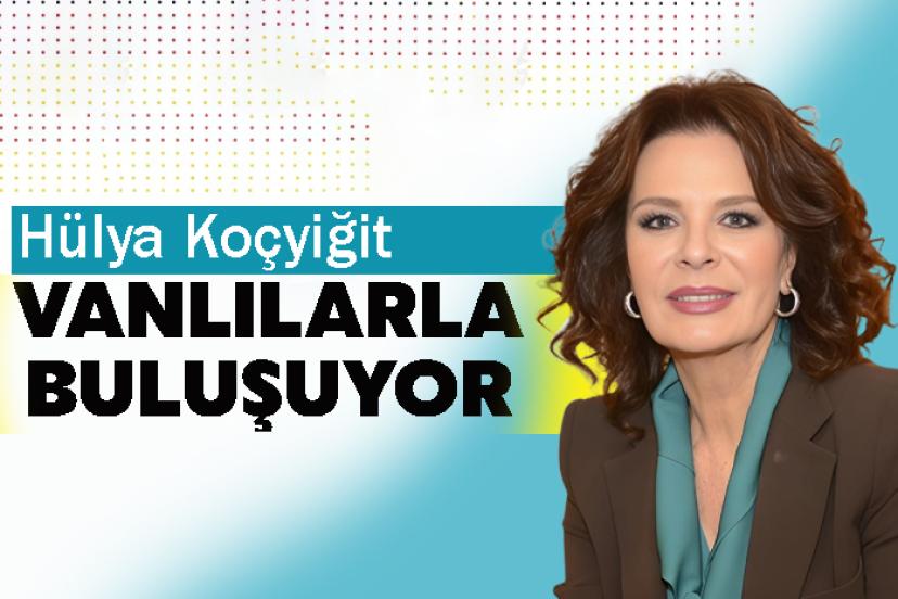 Hülya Koçyiğit Vanlılarla buluşuyor