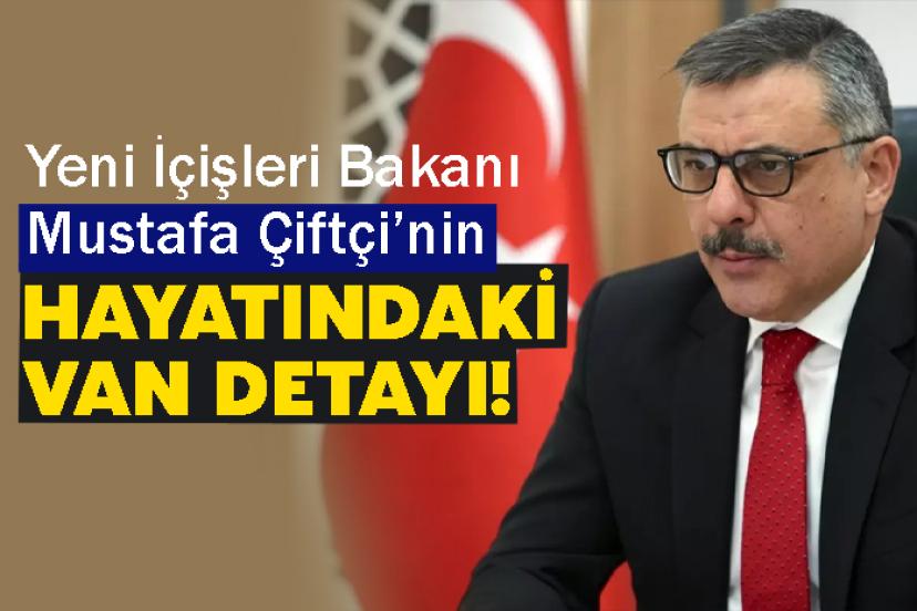 İçişleri Bakanı Mustafa Çiftçi’nin Hayatındaki Van Detayı!