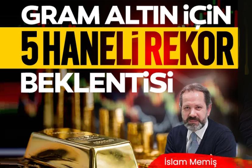 İslam Memiş ten Gram altın için 10.000 TL'lik 'altın vuruş' tahmini!