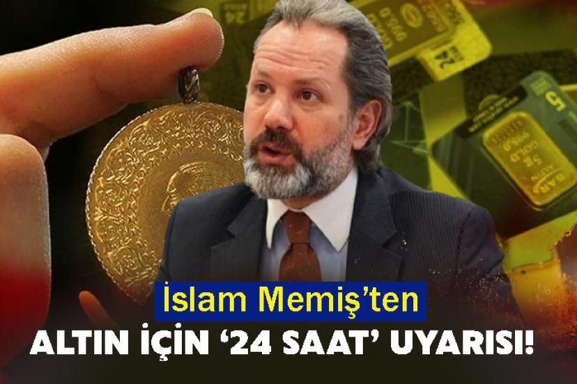 İslam Memiş’ten altın için ‘24 saat’ uyarısı!