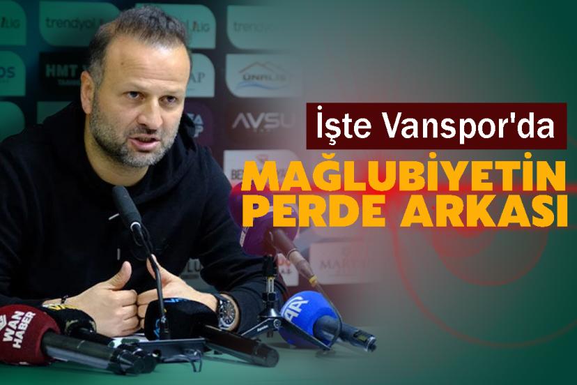 İşte Vanspor'da mağlubiyetin perde arkası
