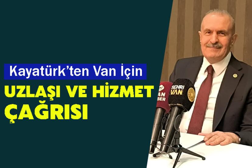 Kayatürk’ten Van İçin Uzlaşı ve Hizmet Çağrısı