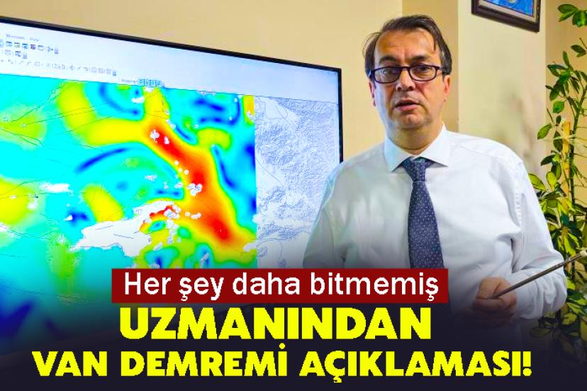 Uzmanından Van Demremi Açıklaması! Her şey daha bitmemiş