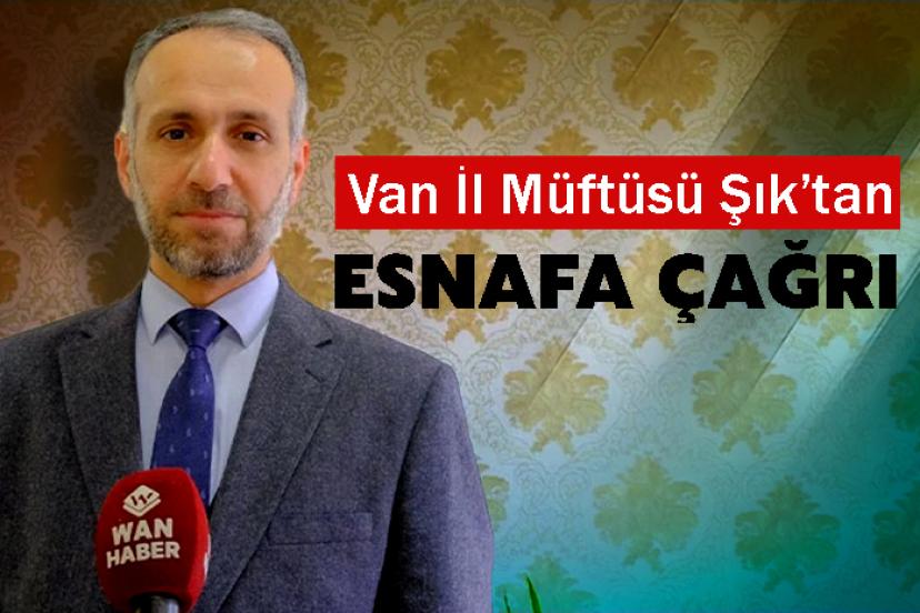 Van İl Müftüsü Şık’tan Esnafa çağrı