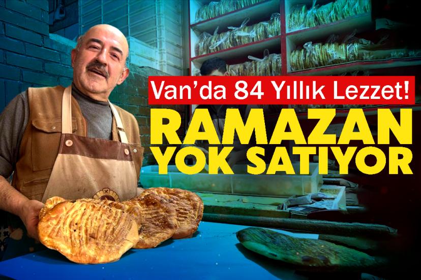 Van’da 84 Yıllık Lezzet! Ramazan yok satıyor