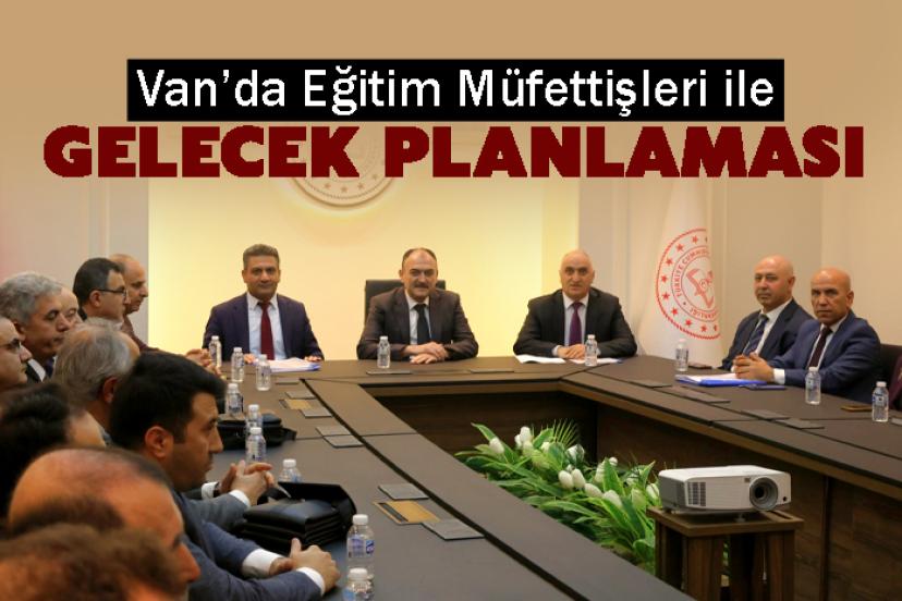 Van’da Eğitim Müfettişleri ile Gelecek Planlaması