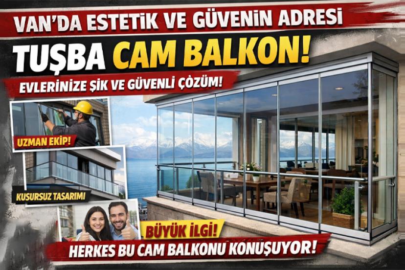 Van’da Estetik ve Güvenin Adresi: Tuşba Cam Balkon