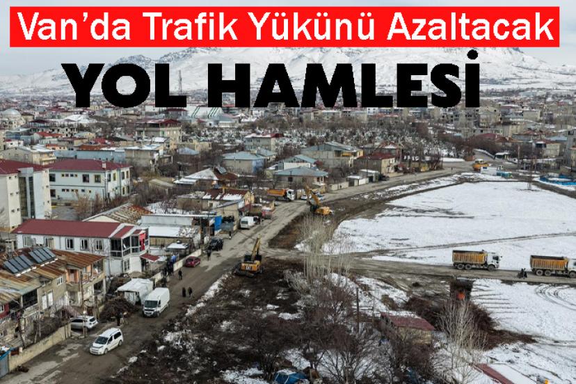 Van’da Trafik Yükünü Azaltacak Dev Yol Hamlesi