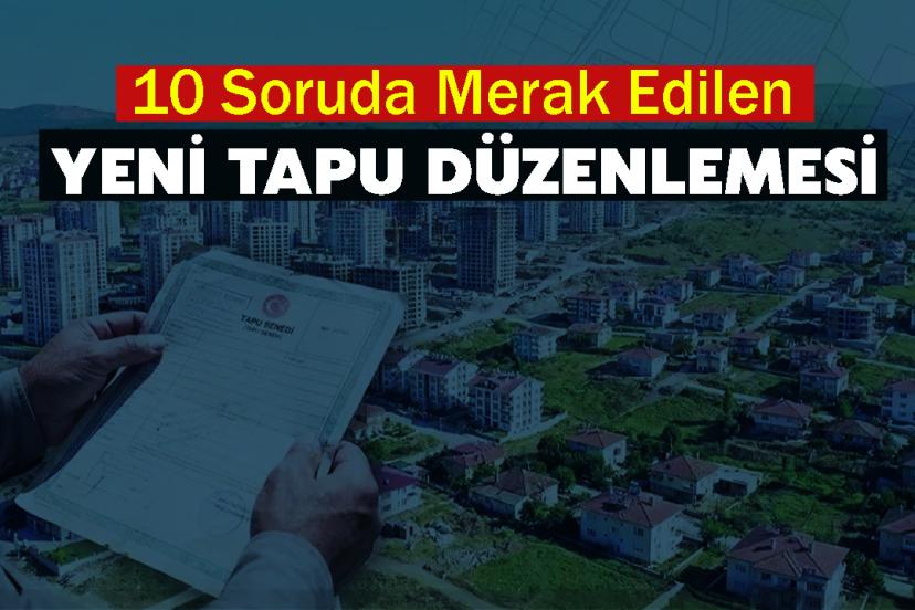 10 Soruda Merak Edilen Yeni Tapu Düzenlemesi