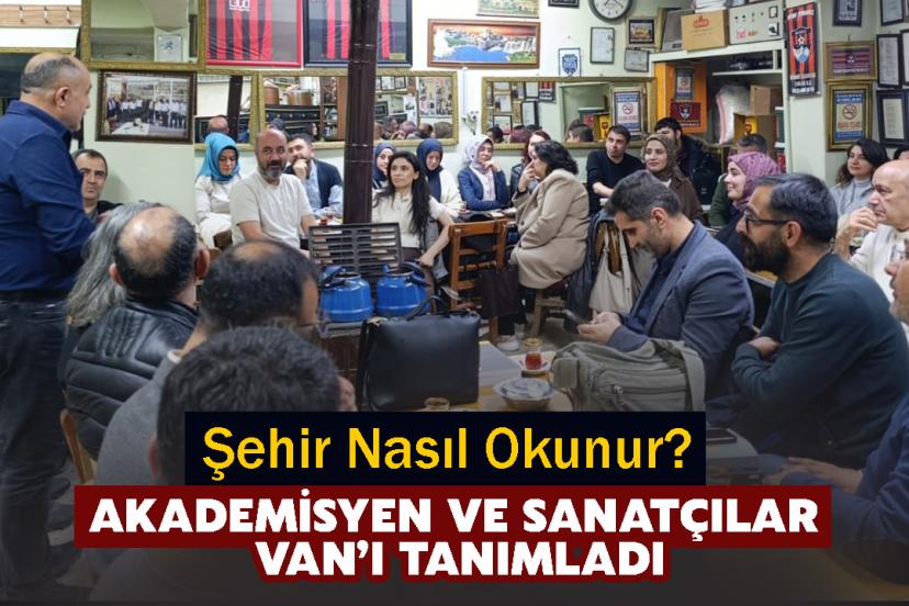 Akademisyen ve Sanatçılar Van’ı Tanımladı
