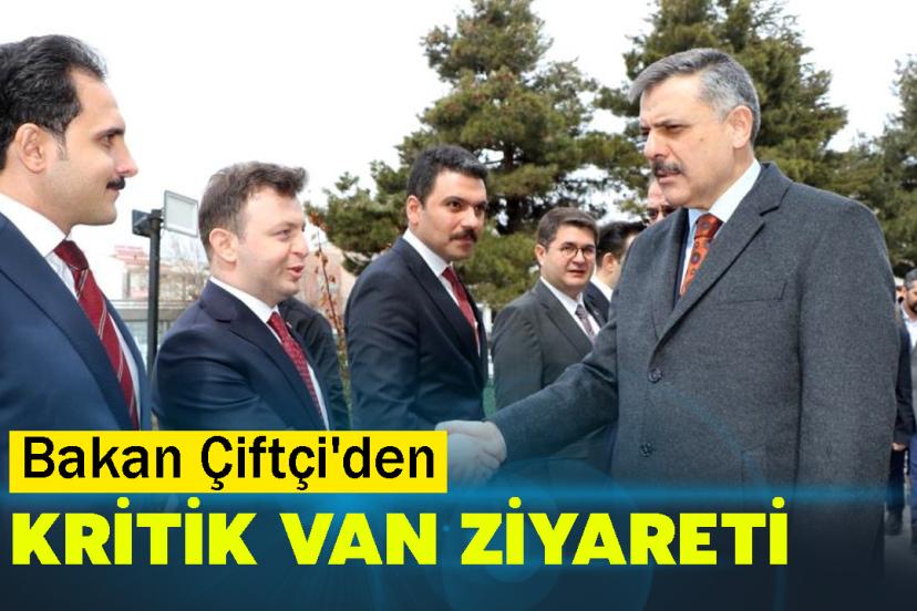 Bakan Çiftçi'den Kritik Van Ziyareti