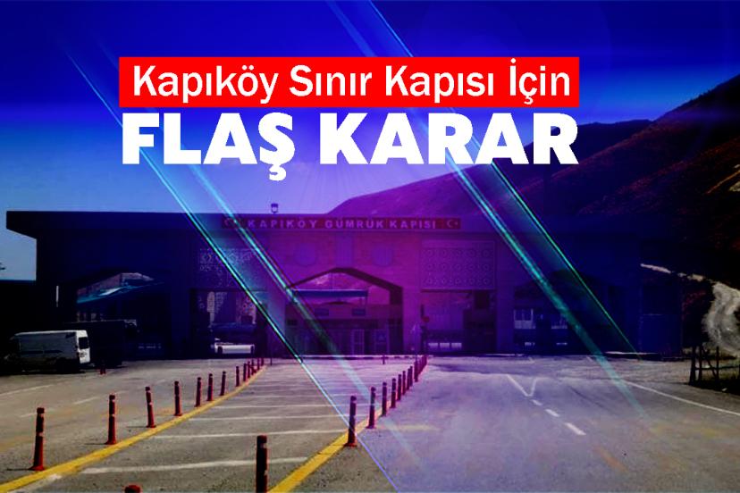 Kapıköy ve Gürbulak'ta Flaş Karar