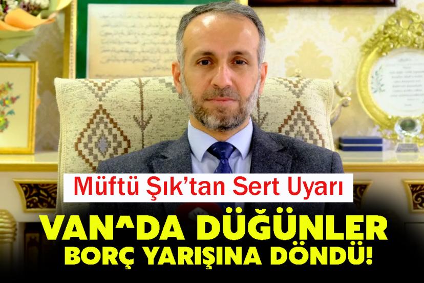 Müftü Şık’tan Sert Uyarı: Düğünler Borç Yarışına Döndü!