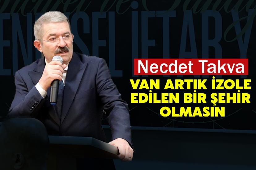 Necdet Takva: Van Artık İzole Edilen Bir Şehir Olmasın