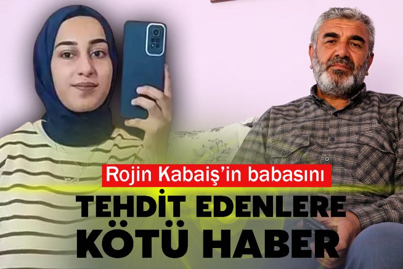 Rojin Kabaiş’in babasını tehdit edenlere kötü haber