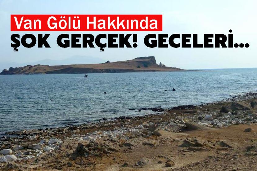 Van Gölü Hakkında Şok Gerçek! Geceleri...
