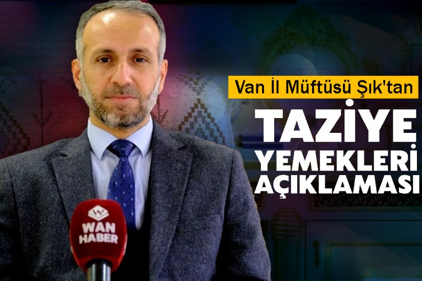 Van İl Müftüsü Şık'tan taziye yemekleri açıklaması