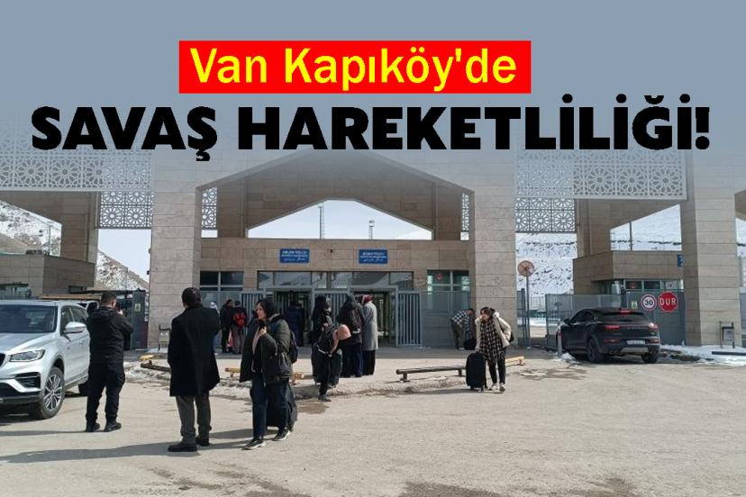 Van Kapıköy'de Savaş Hareketliliği!