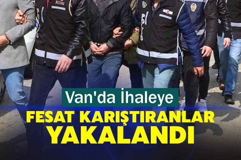 Van'da İhaleye Fesat Karıştıranlar Yakalandı