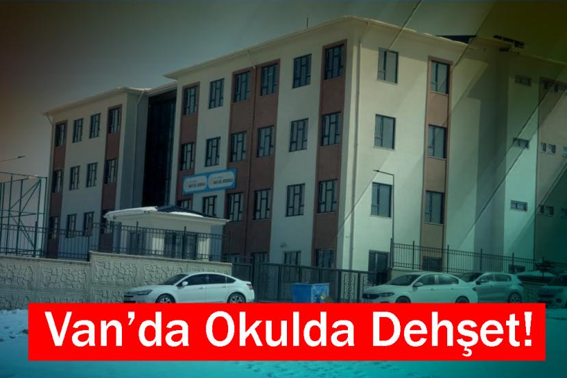 Van’da Okulda Dehşet!