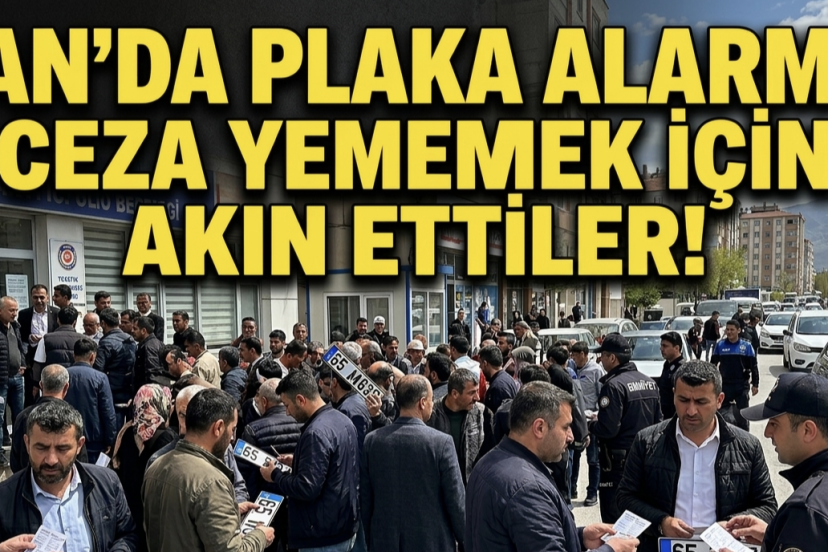 Van’da Plaka Alarmı: Ceza Yememek İçin Akın Ettiler!