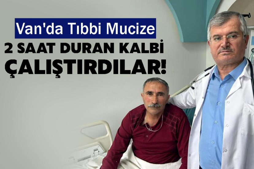 Van'da Tıbbi Mucize: 2 Saat Duran Kalbi Çalıştırdılar!