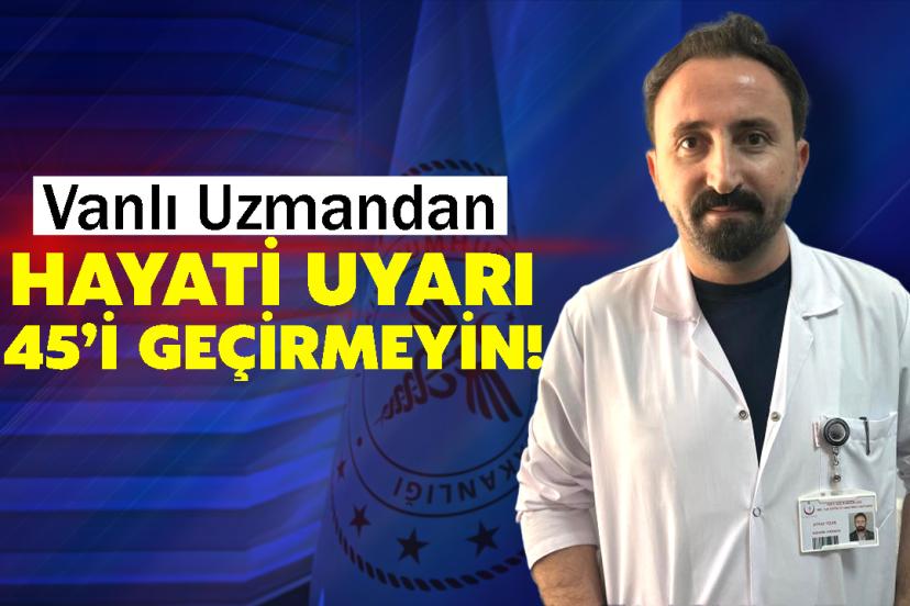 Vanlı Uzmandan Hayati Uyarı: Bu Tarama Hayat Kurtarıyor