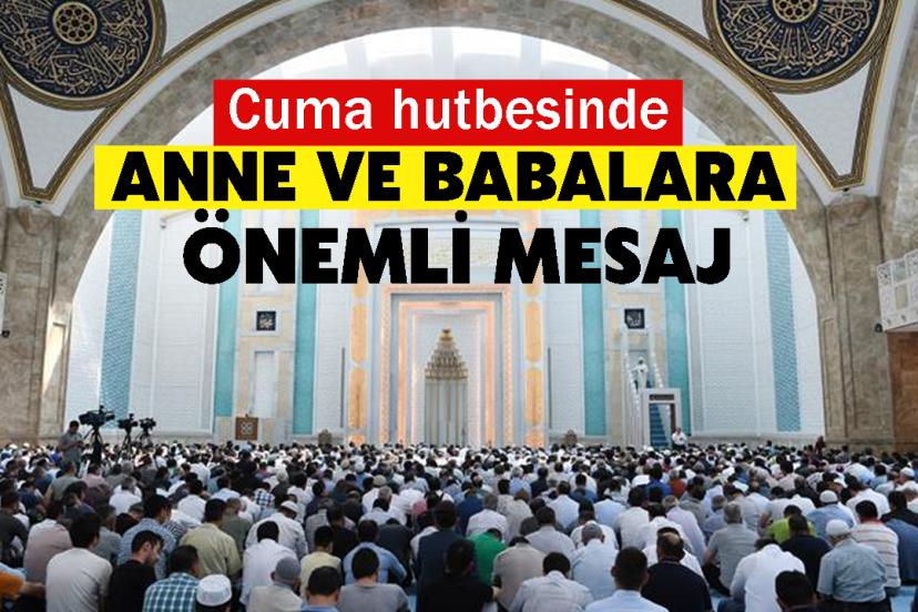 Cuma hutbesinde anne ve babalara önemli mesaj