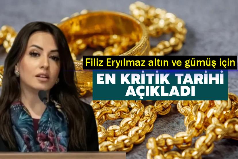 Filiz Eryılmaz altın ve gümüş için en kritik tarihi açıkladı