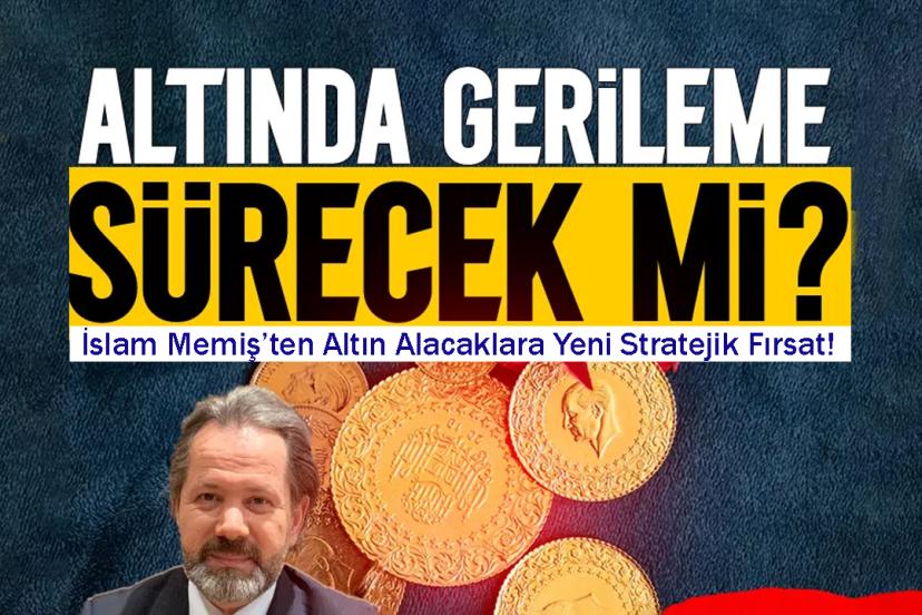 İslam Memiş’ten Altın Alacaklara Yeni Stratejik Fırsat!