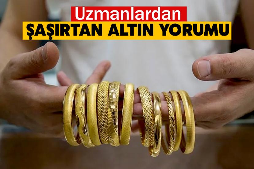 Uzmanlardan şaşırtan altın yorumu