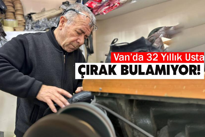 Van'da 32 yıllık ayakkabı ustasının çırak sitemi