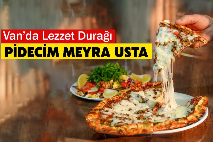 Van’da Lezzet Durağı: Pidecim Meyra Usta