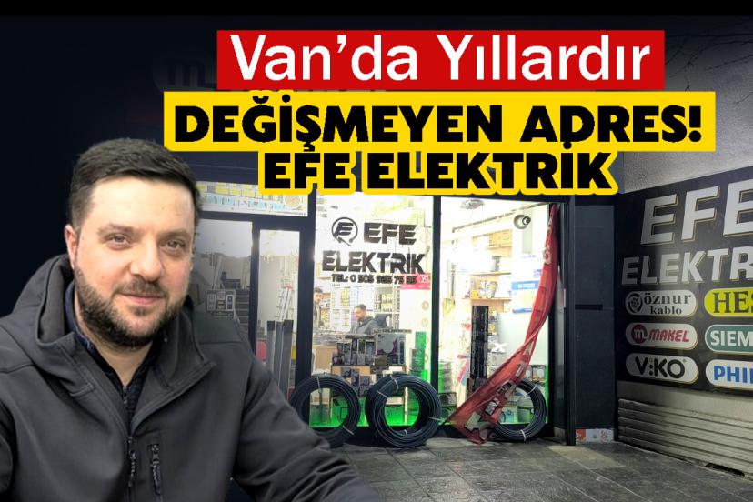 Van’da Yıllardır değişmeyen adres! Efe Elektrik