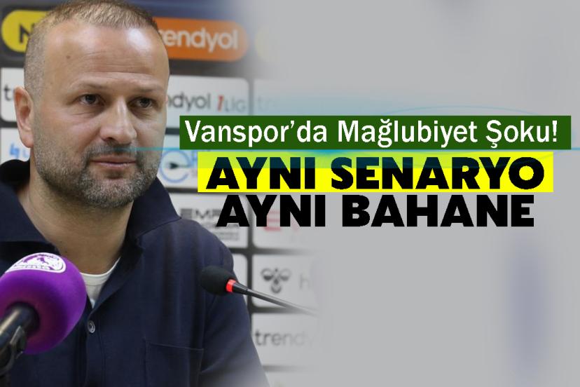 Vanspor’da Mağlubiyet Şoku! "Aynı Senaryo, Aynı Bahane"