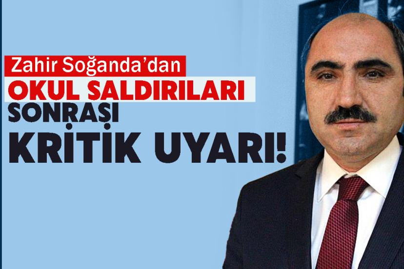 Zahir Soğanda’dan Okul Saldırıları Sonrası Kritik Uyarı!