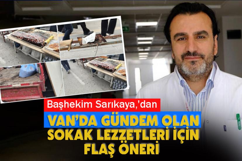 Başhekim Sarıkaya,'dan Van’da Gündem olan Sokak Lezzetleri İçin Flaş Öneri