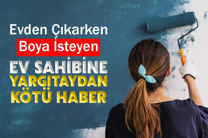 Evden Çıkarken Boya İsteyen Ev Sahibine Yargıtaydan Kötü Haber