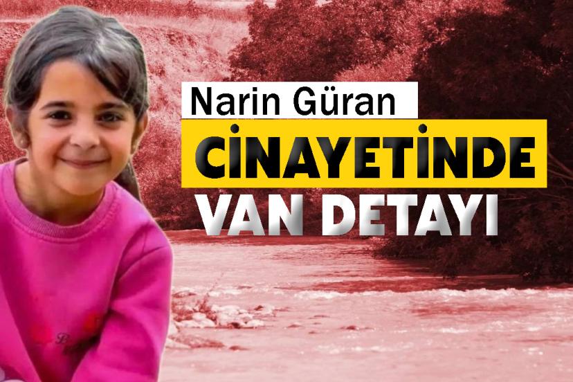 Narin Güran cinayetinde Van detayı